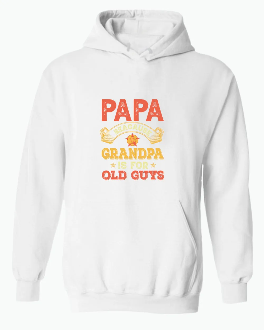 Papa because grandpa is for old guys hoodie, funny grandpa hoodies