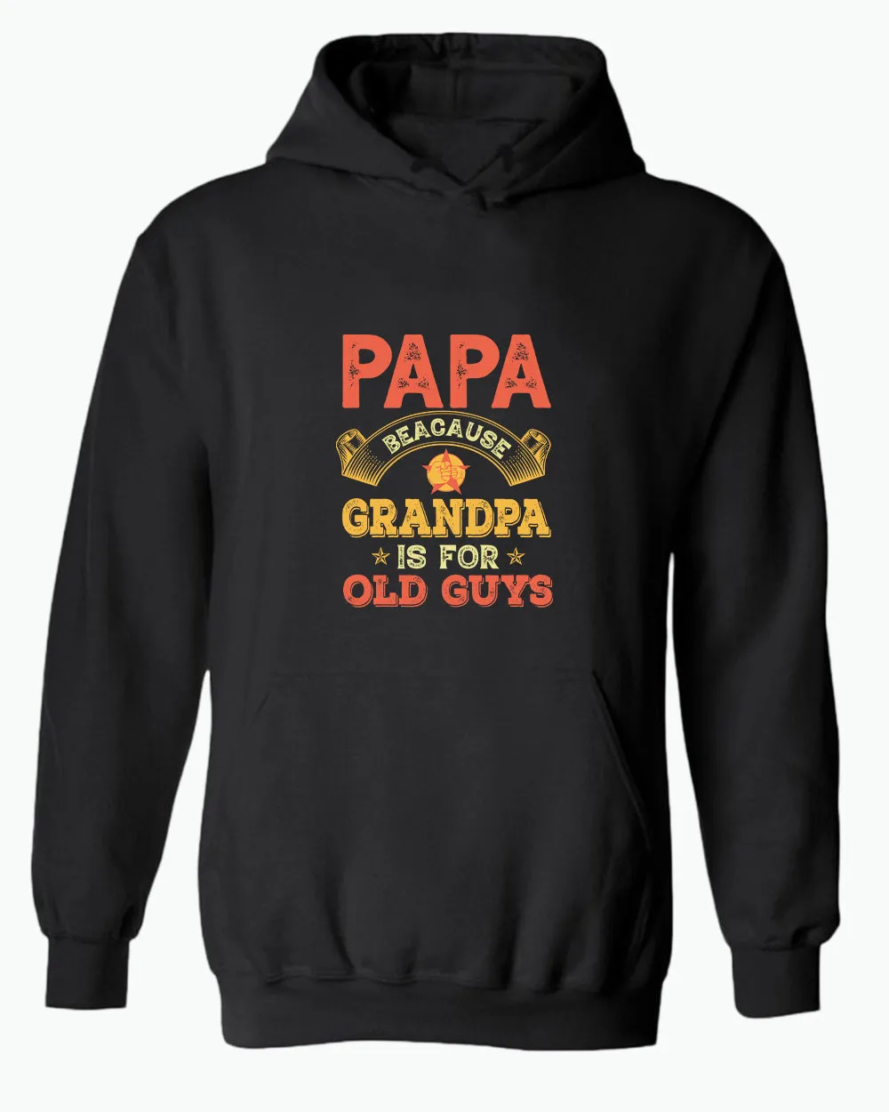 Papa because grandpa is for old guys hoodie, funny grandpa hoodies
