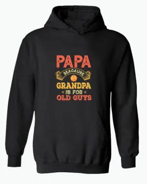 Papa because grandpa is for old guys hoodie, funny grandpa hoodies