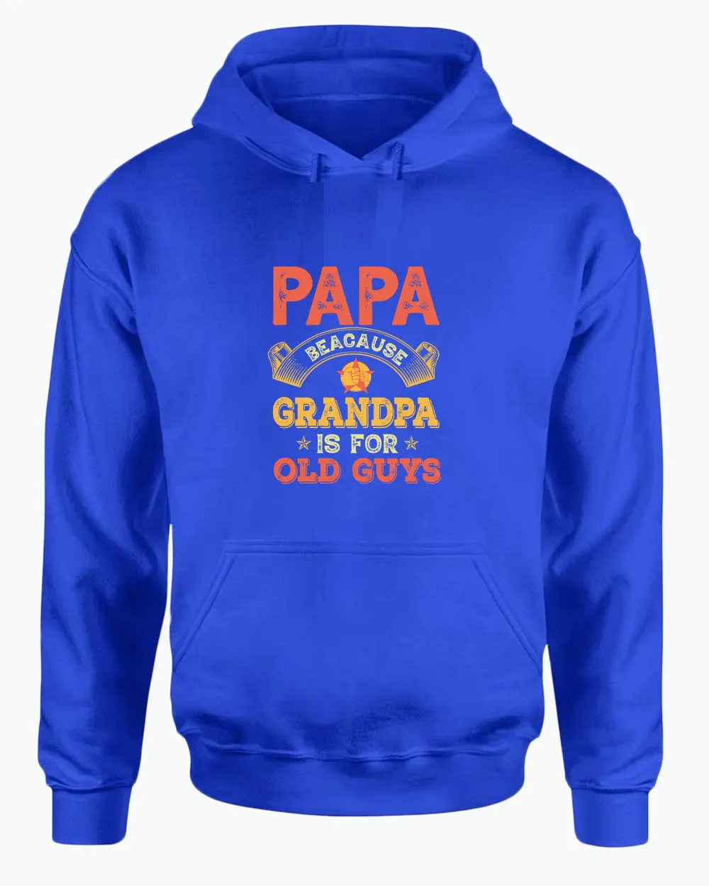 Papa because grandpa is for old guys hoodie, funny grandpa hoodies