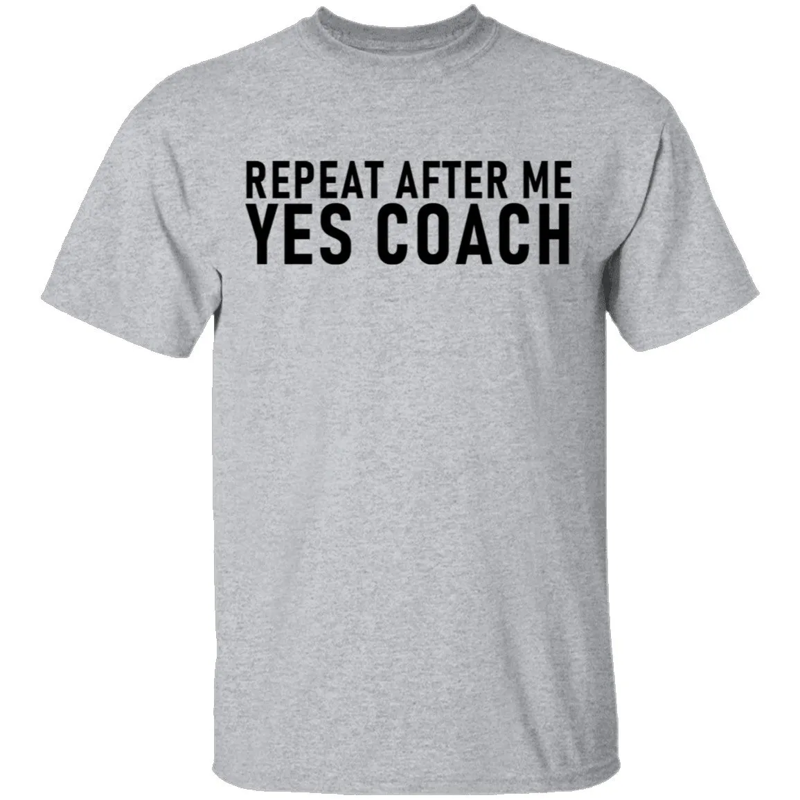 Repeat After Me Yes Coach T-Shirt