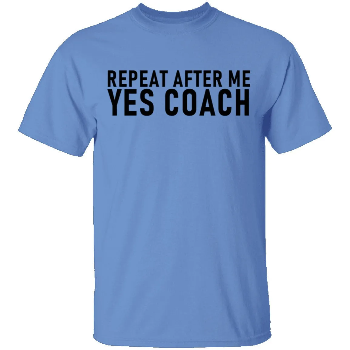 Repeat After Me Yes Coach T-Shirt
