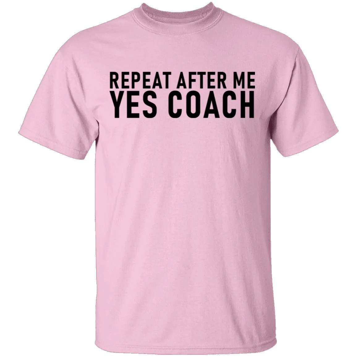Repeat After Me Yes Coach T-Shirt