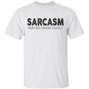 Sarcasm Served Fresh Daily T-Shirt