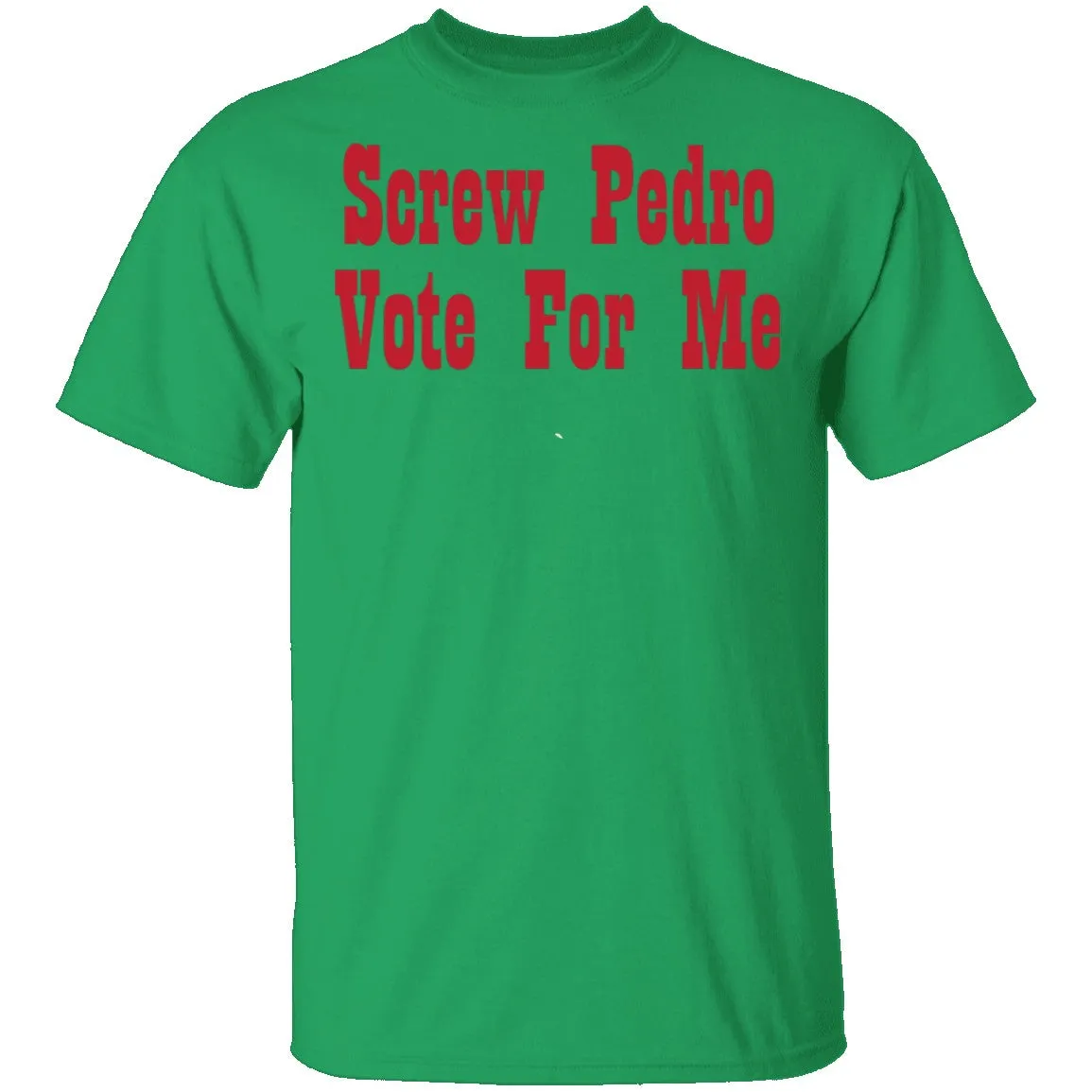 Screw Pedro Vote For Me T-Shirt