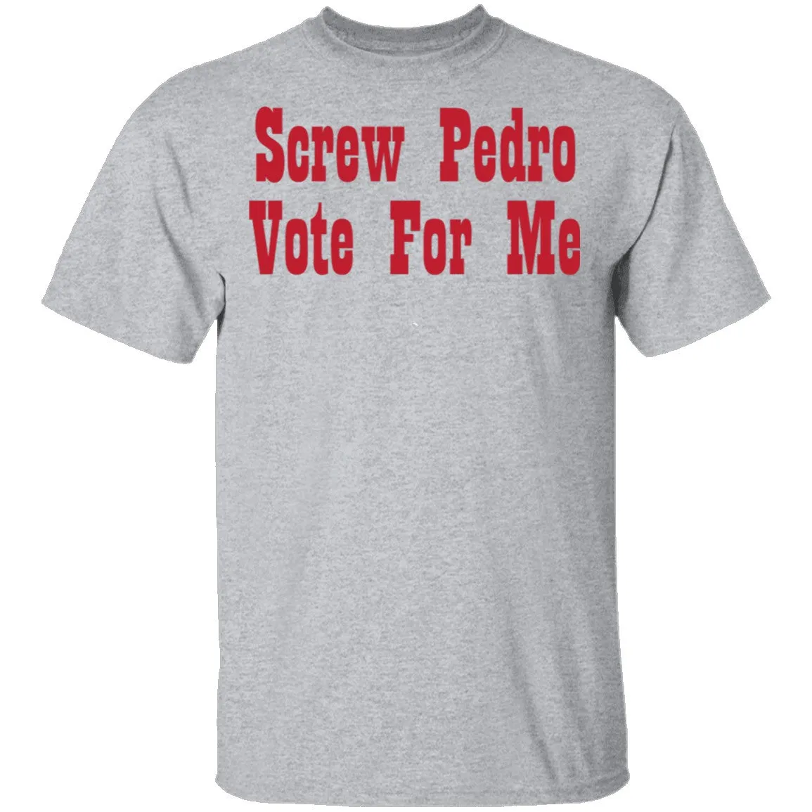 Screw Pedro Vote For Me T-Shirt