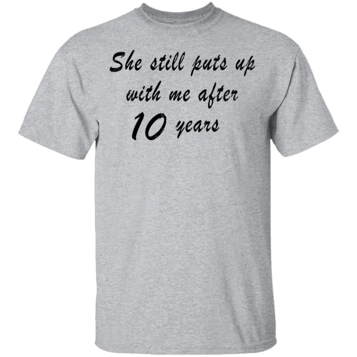 She Still Puts Up with Me After 10 Years T-Shirt