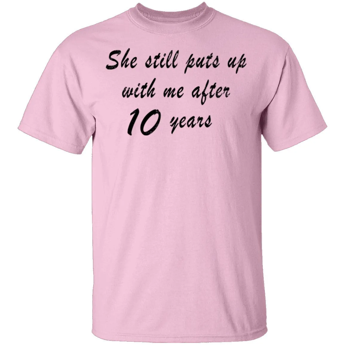 She Still Puts Up with Me After 10 Years T-Shirt