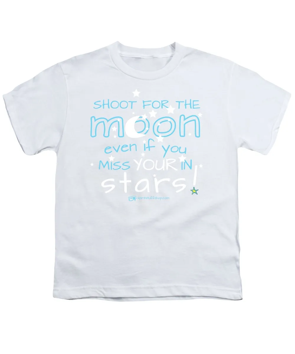 Shoot For The Moon Even If You Miss Your In The Stars - Youth T-Shirt