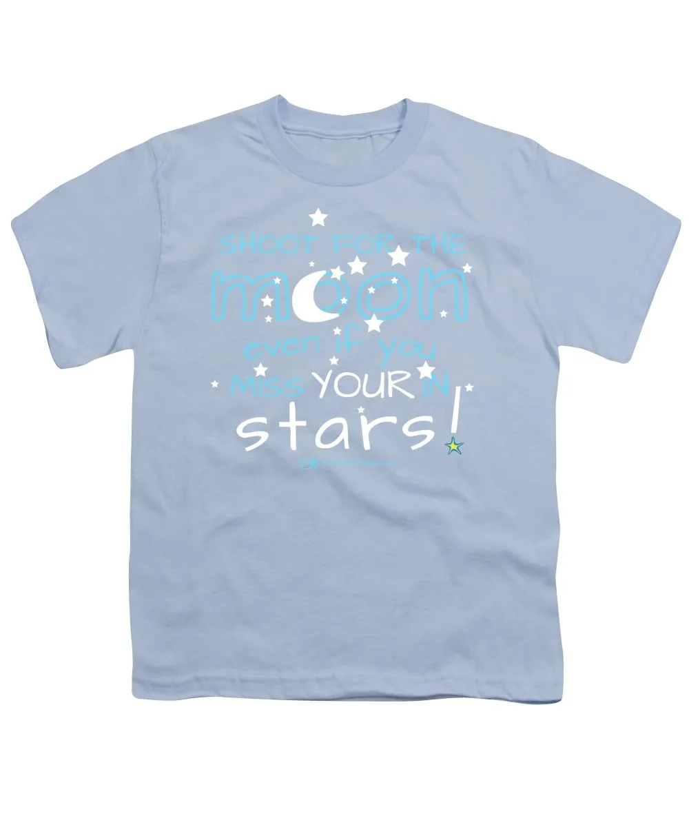 Shoot For The Moon Even If You Miss Your In The Stars - Youth T-Shirt