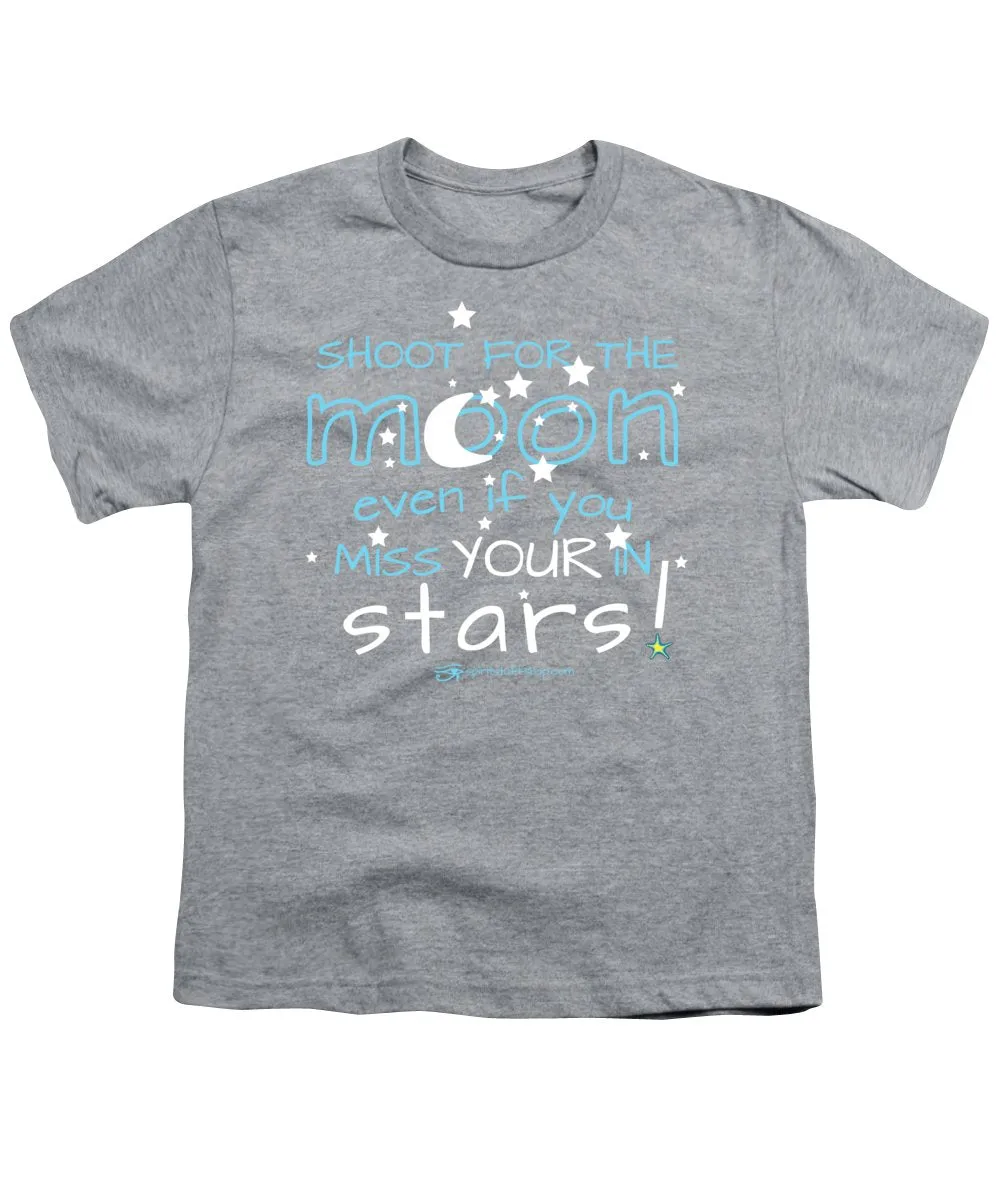 Shoot For The Moon Even If You Miss Your In The Stars - Youth T-Shirt