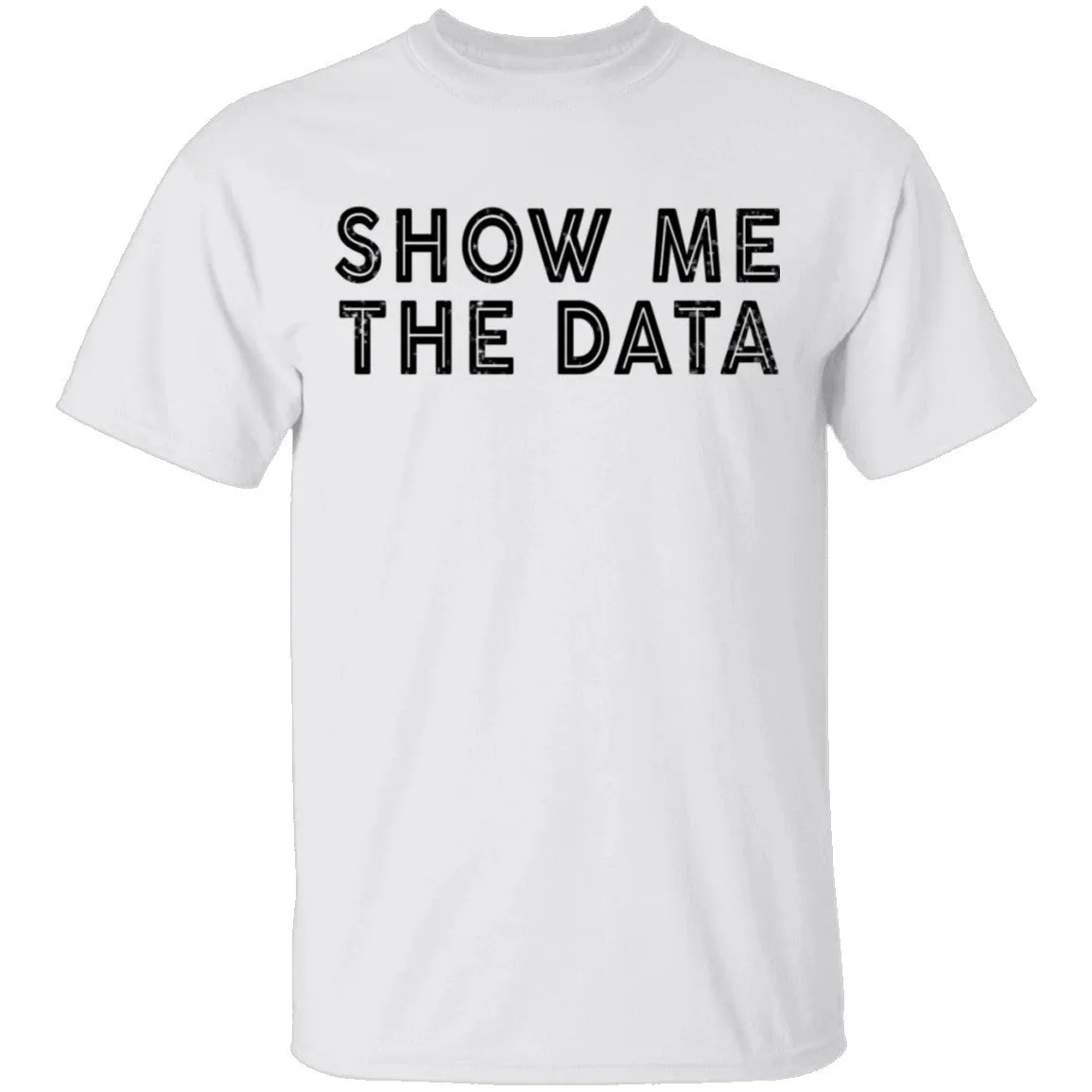 Show Me The Data T-Shirt