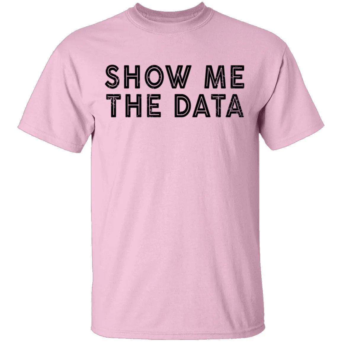 Show Me The Data T-Shirt