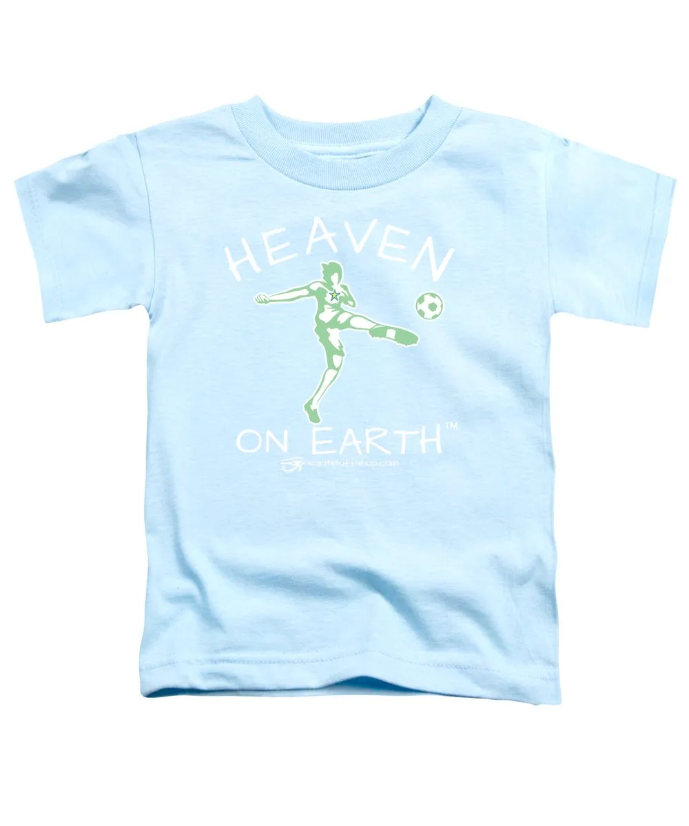 Soccer Heaven On Earth - Toddler T-Shirt