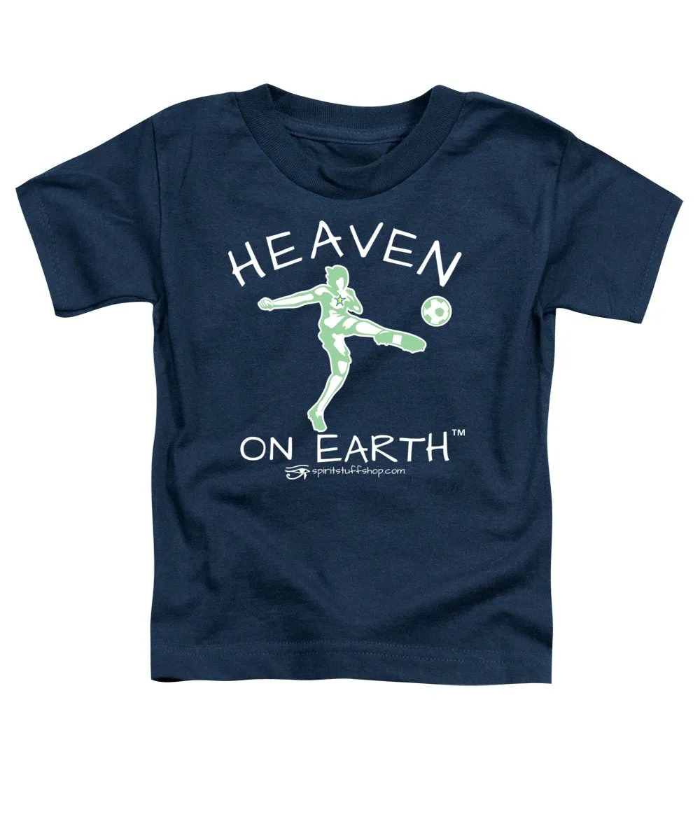 Soccer Heaven On Earth - Toddler T-Shirt