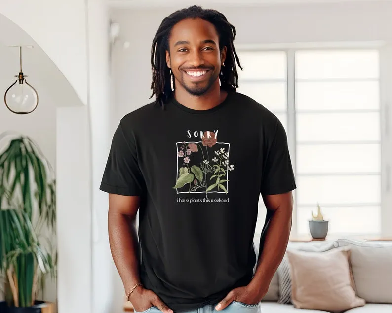 Sorry, I have plants this weekend (Unisex t-shirt)