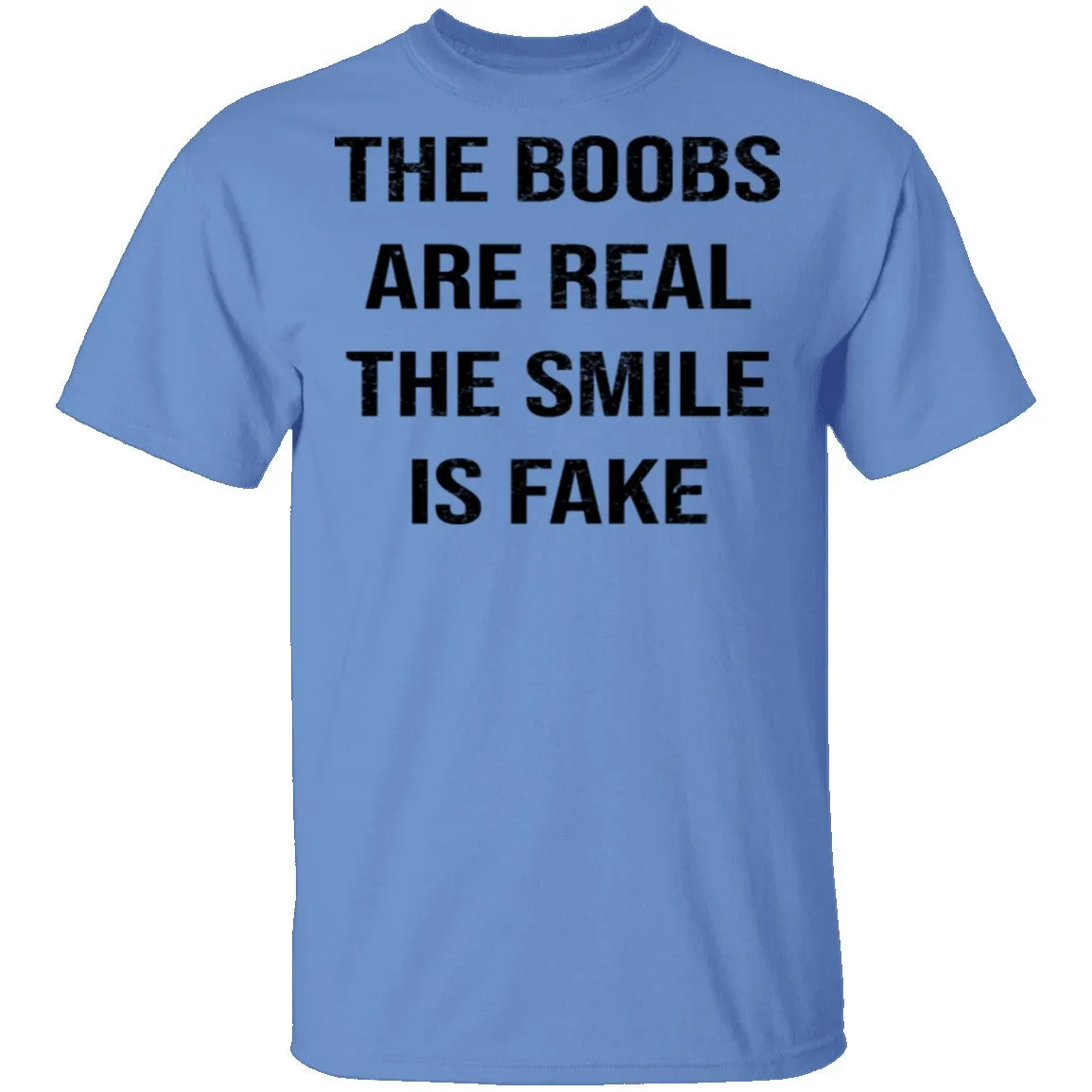 The Boobs Are Real The Smile Is Fake T-Shirt