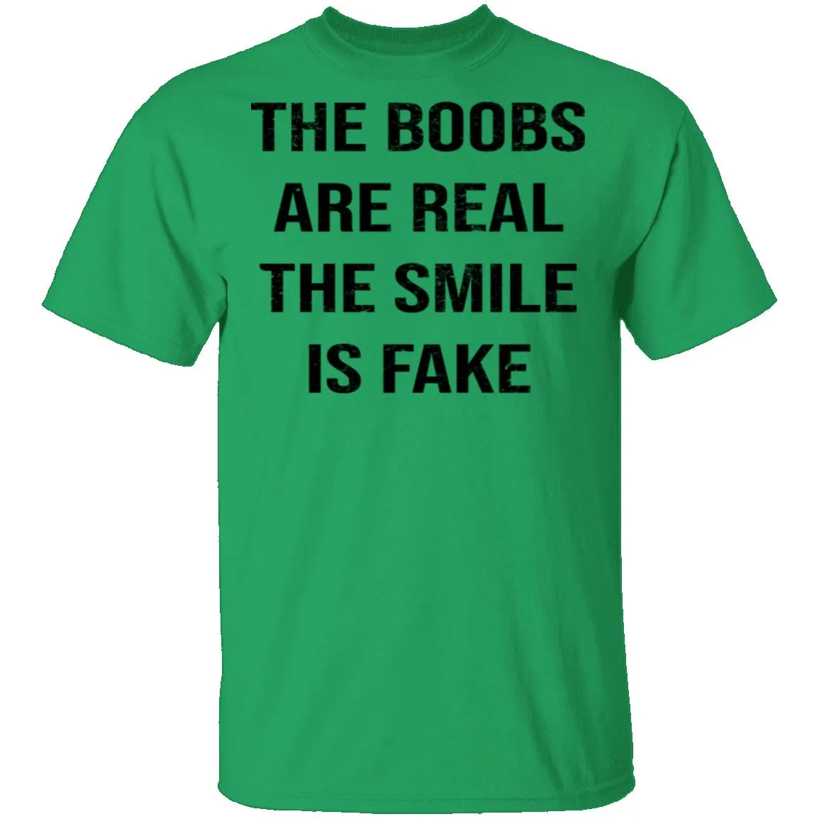 The Boobs Are Real The Smile Is Fake T-Shirt