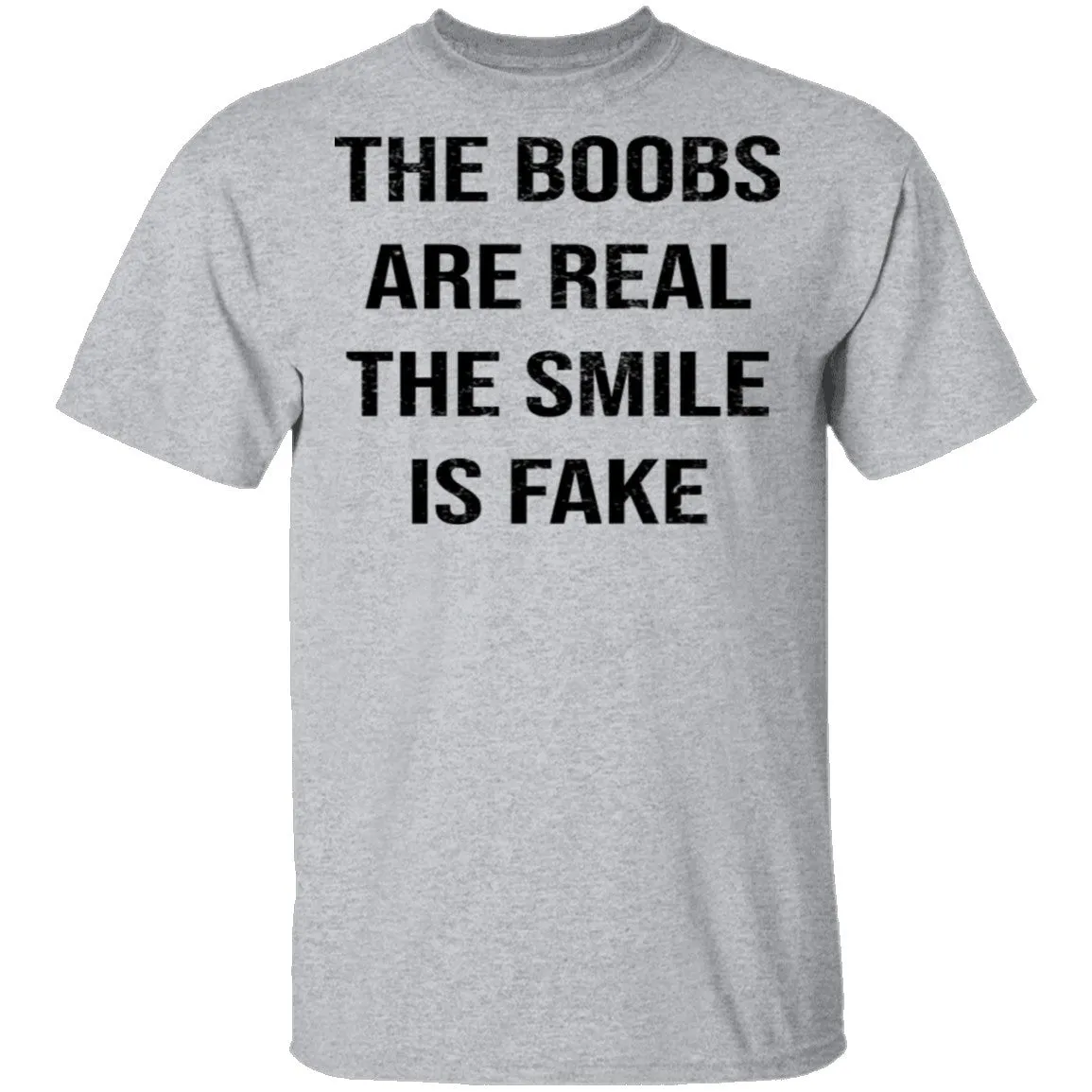 The Boobs Are Real The Smile Is Fake T-Shirt