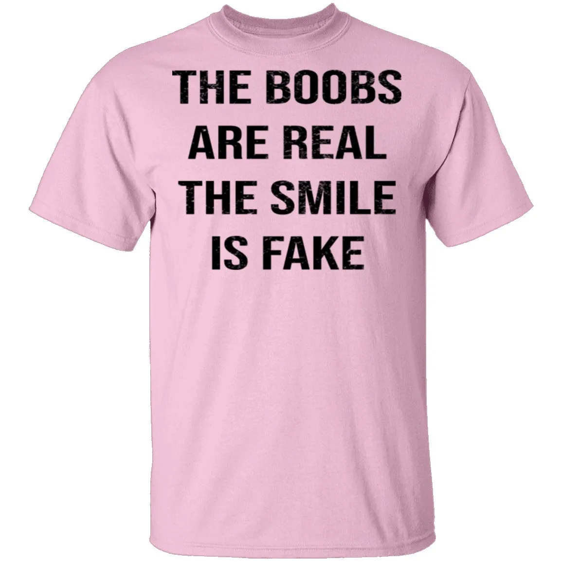 The Boobs Are Real The Smile Is Fake T-Shirt