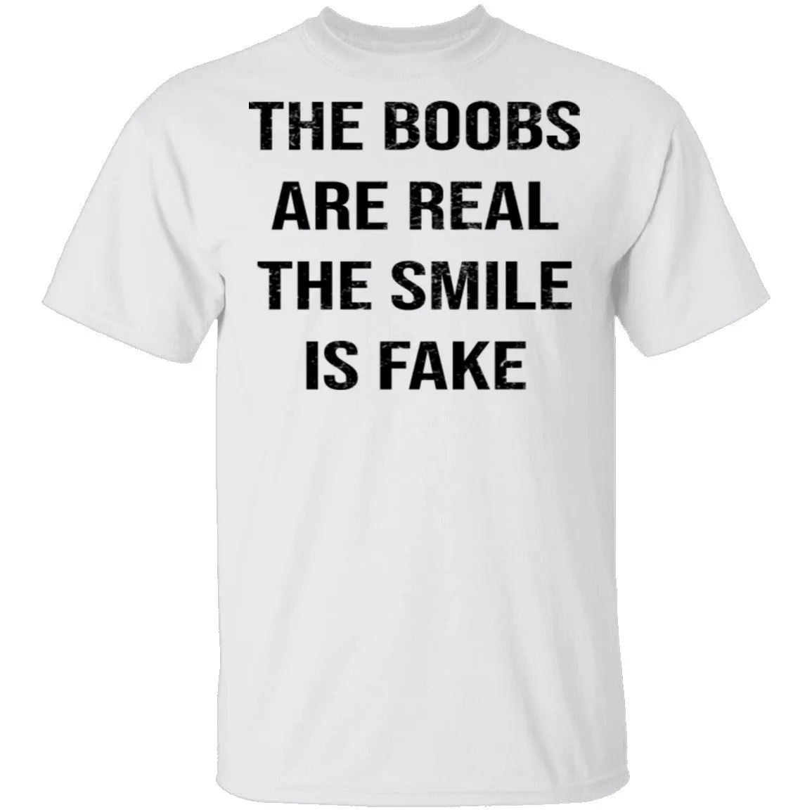 The Boobs Are Real The Smile Is Fake T-Shirt
