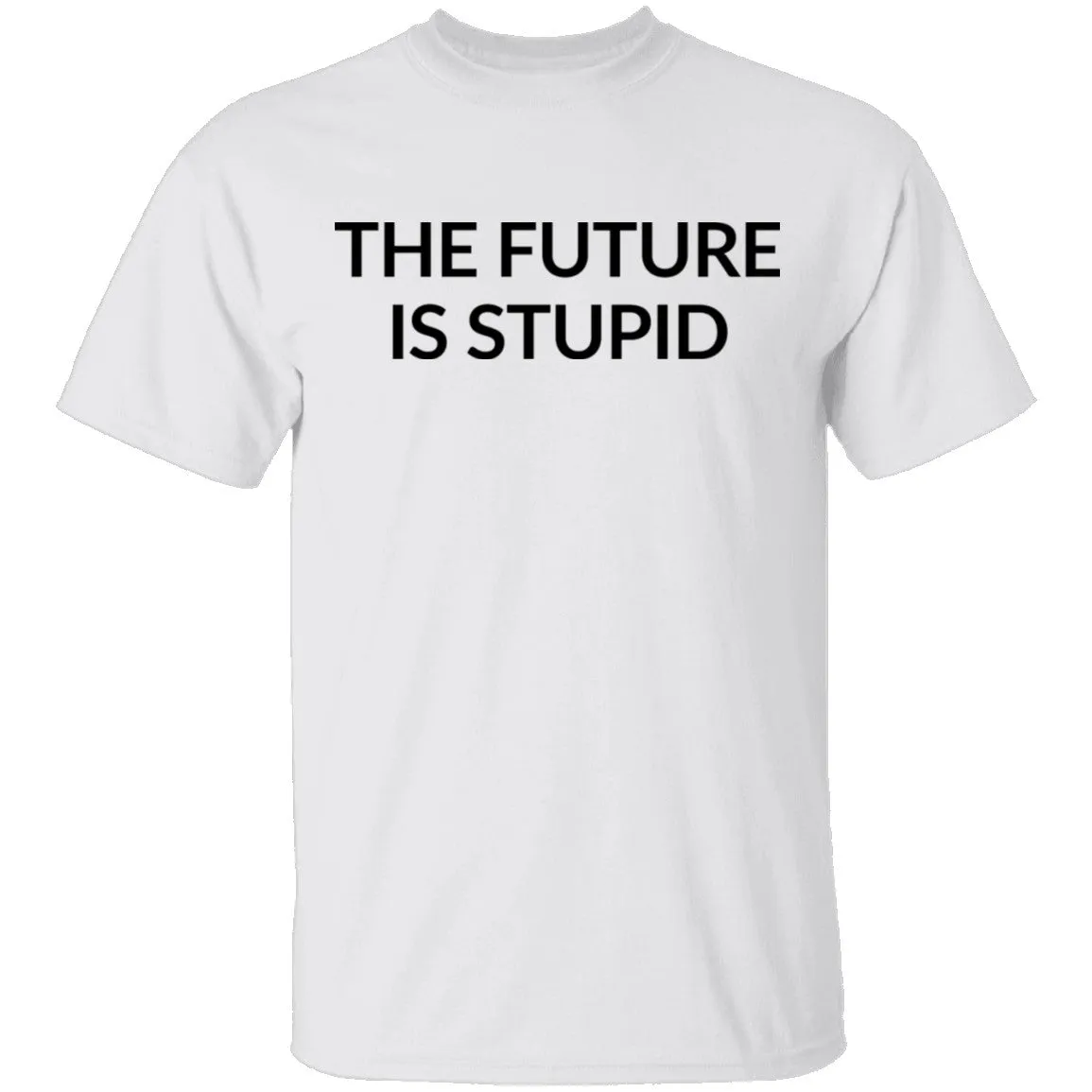 The Future is Stupid T-Shirt