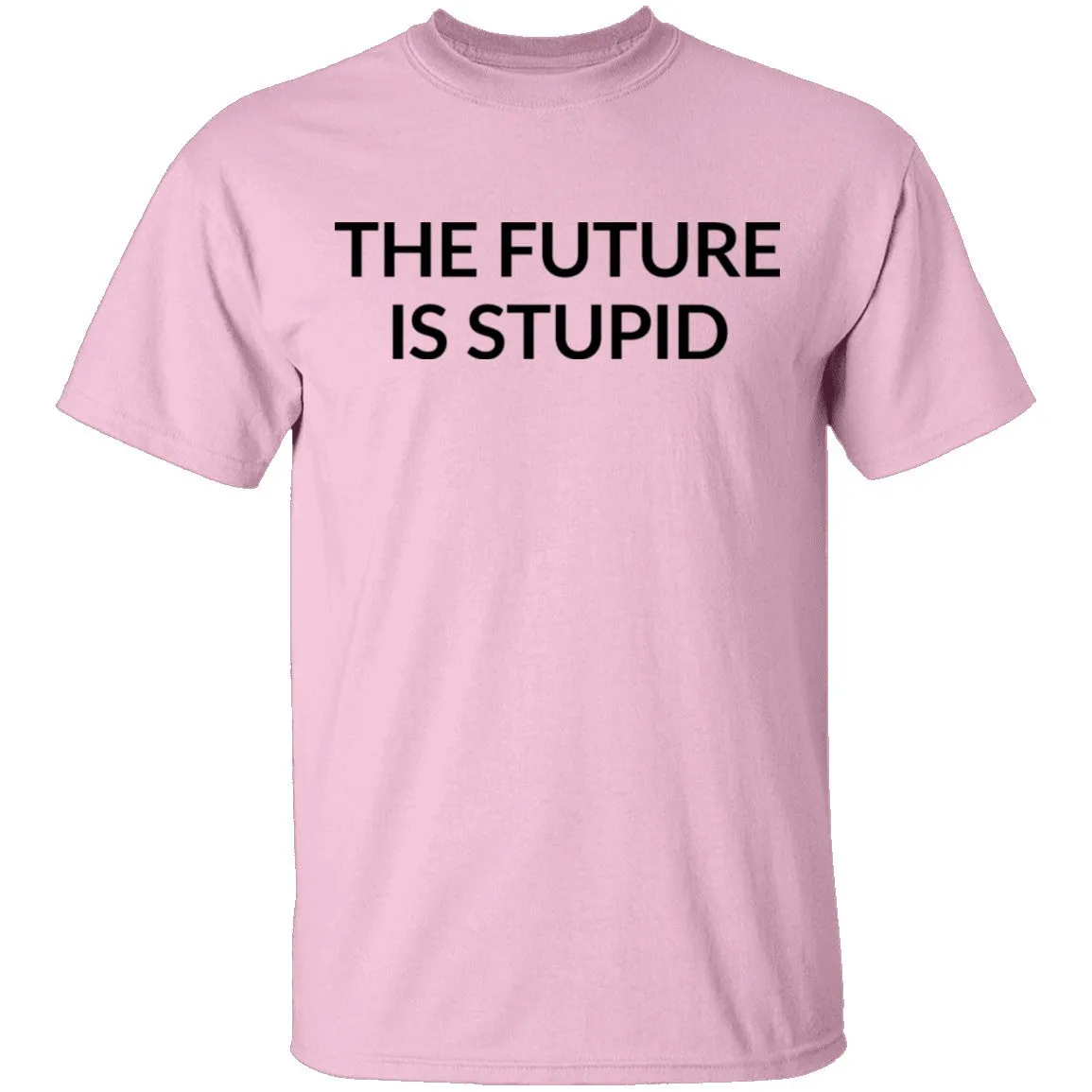 The Future is Stupid T-Shirt