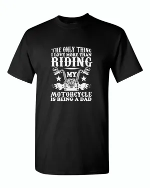The only thing i love more than riding my bike is beaing a dad t-shirt
