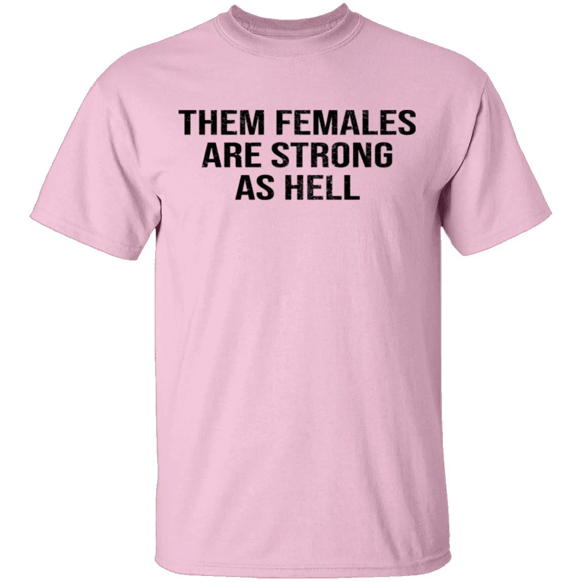 Them Females Are Strong As Hell T-Shirt