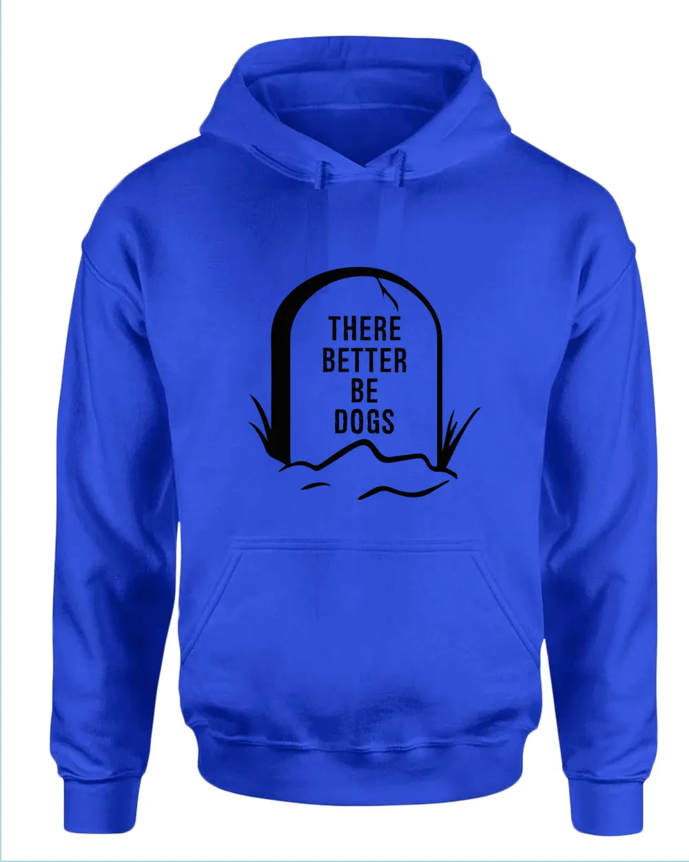There better be dogs hoodie