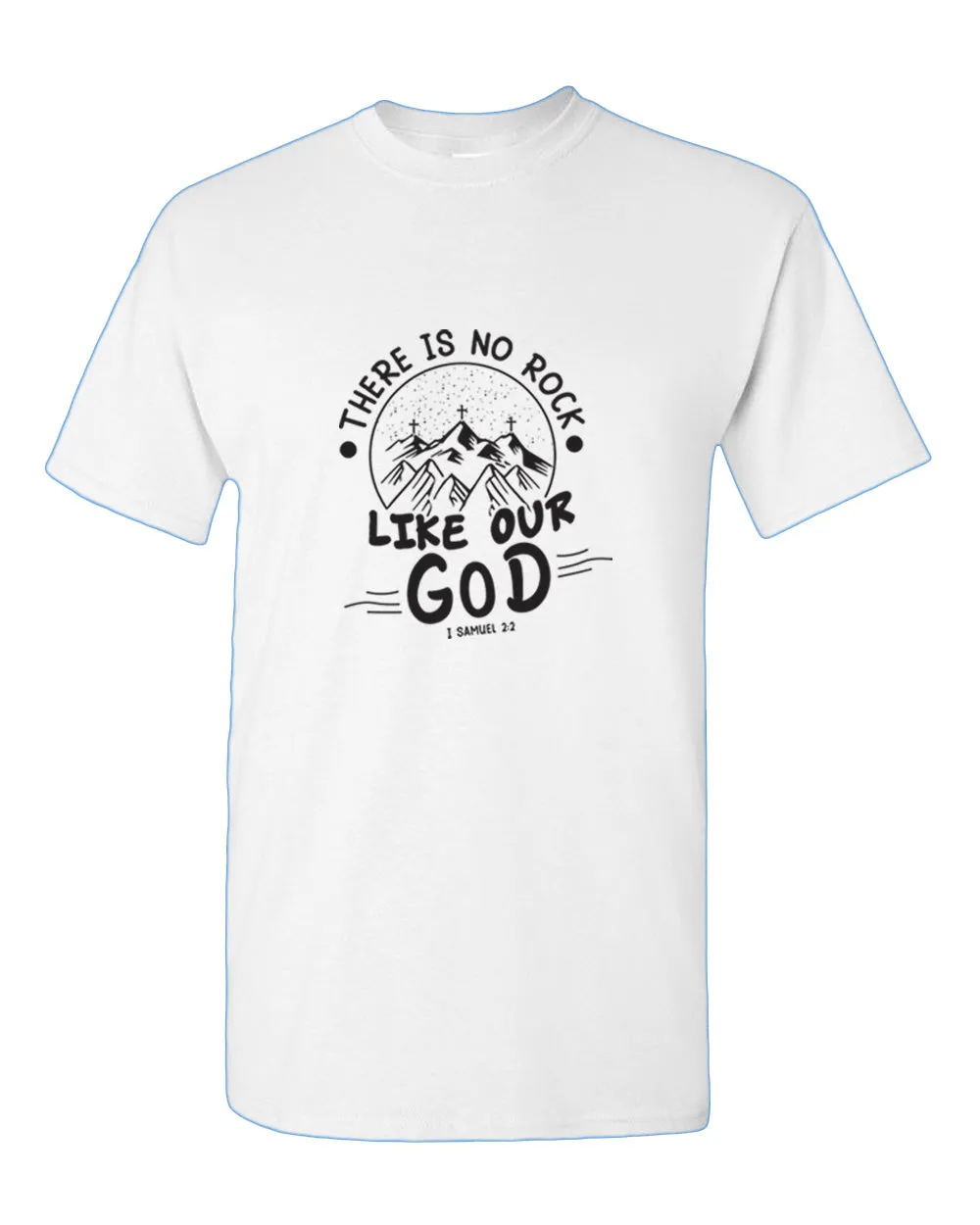 There is no Rock Like Our God T-shirt 1 samuel 2:2 T-shirt