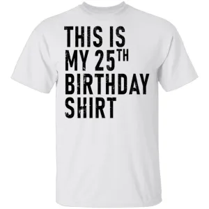 This Is My 25th Birthday Shirt T-Shirt