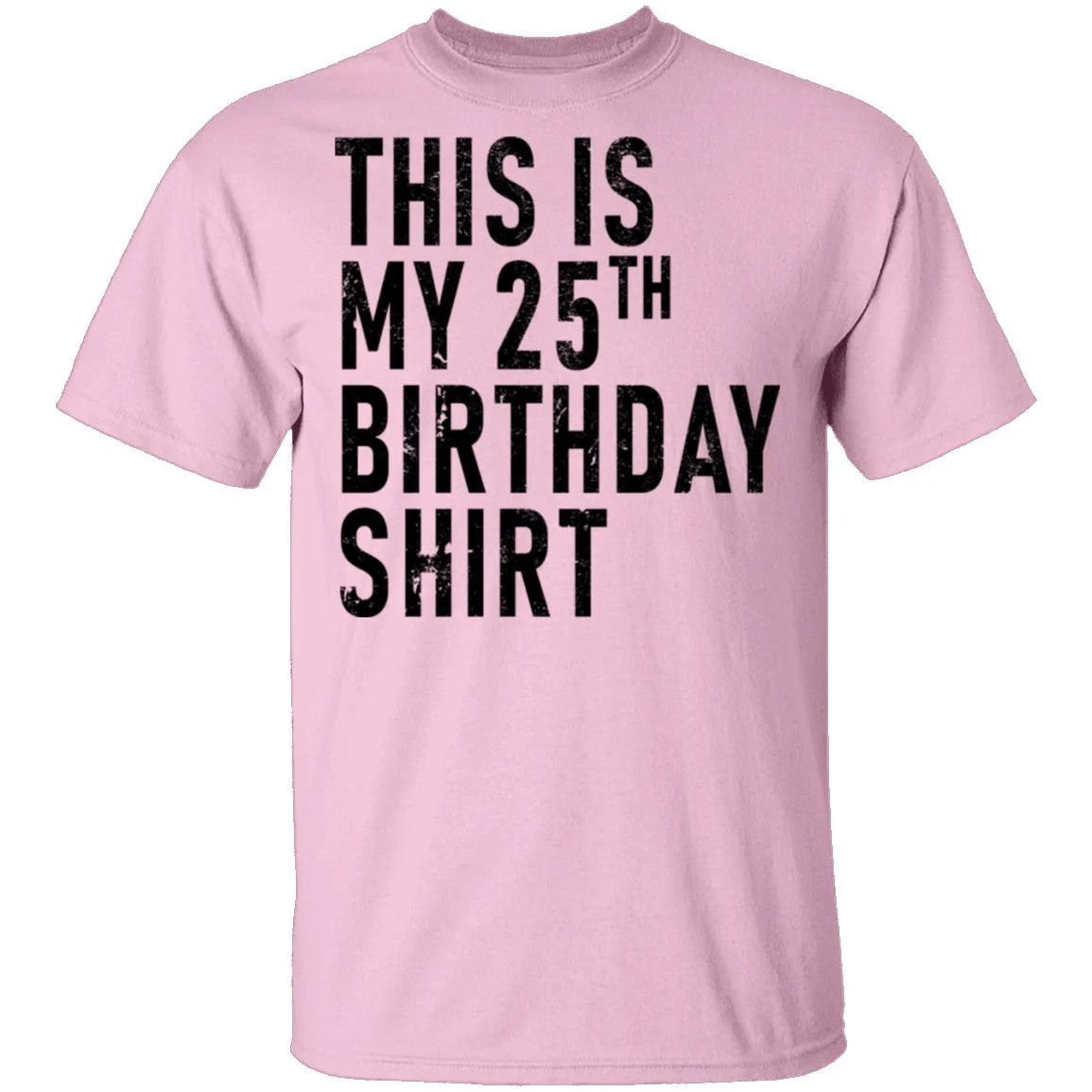 This Is My 25th Birthday Shirt T-Shirt