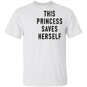 This Princess Saves Herself T-Shirt