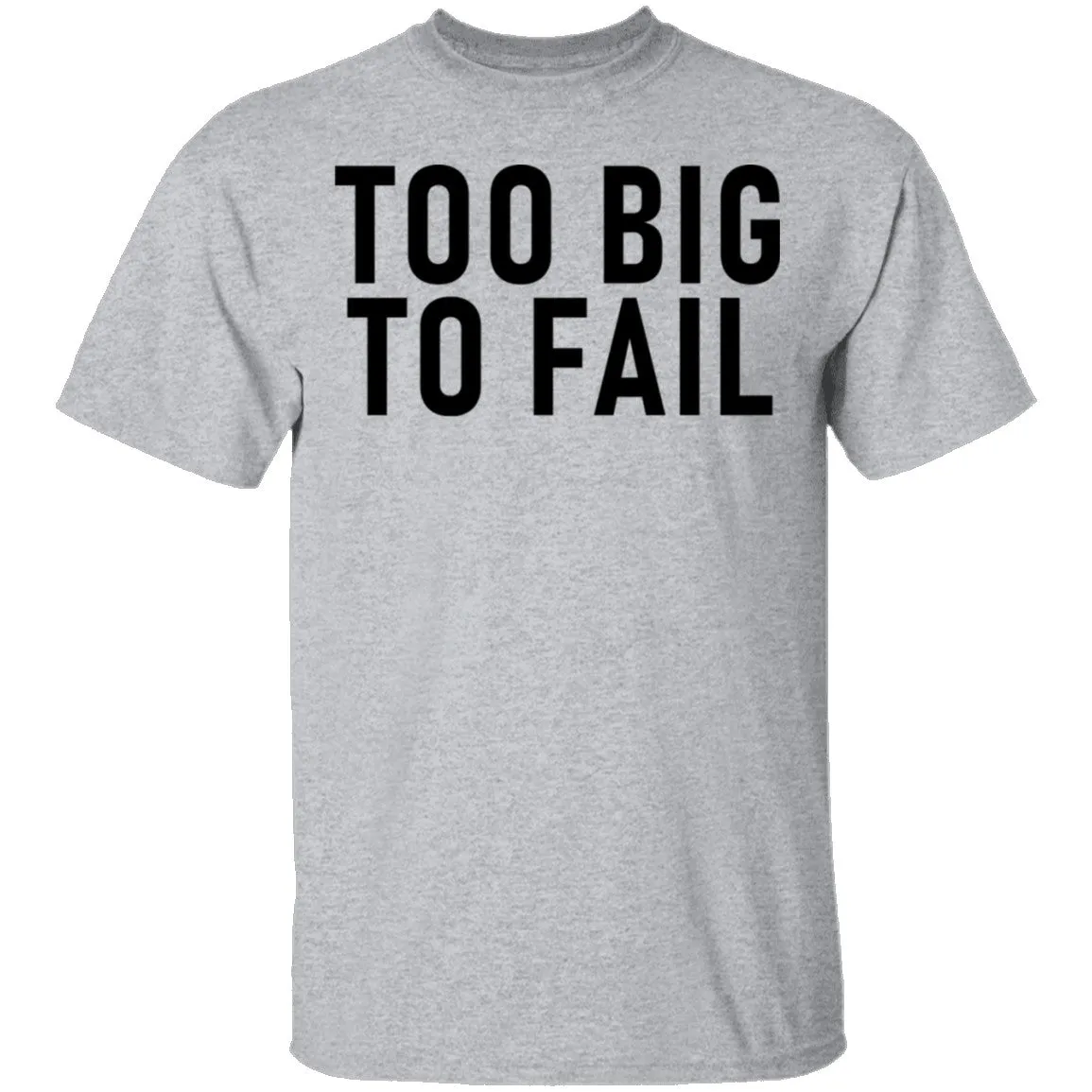 Too Big To Fail T-Shirt