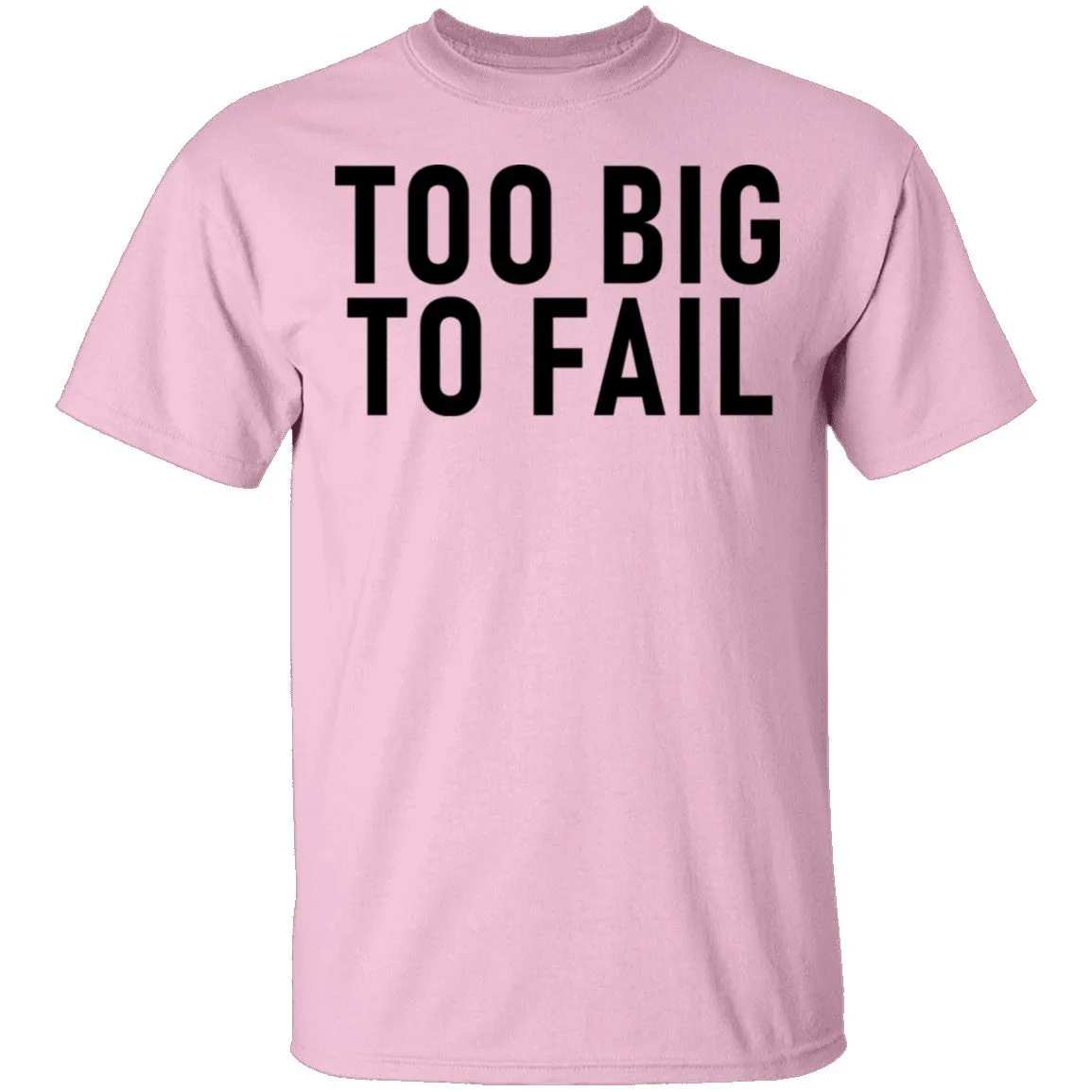 Too Big To Fail T-Shirt