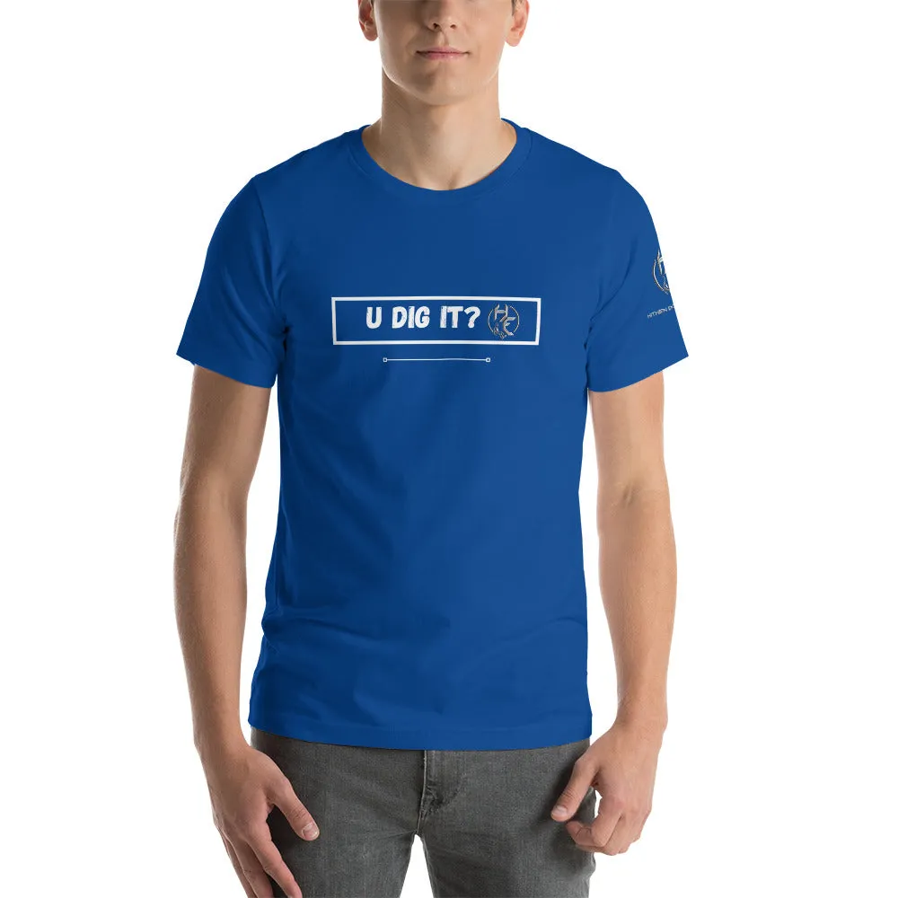 U Dig It? Short-Sleeve Unisex T-Shirt
