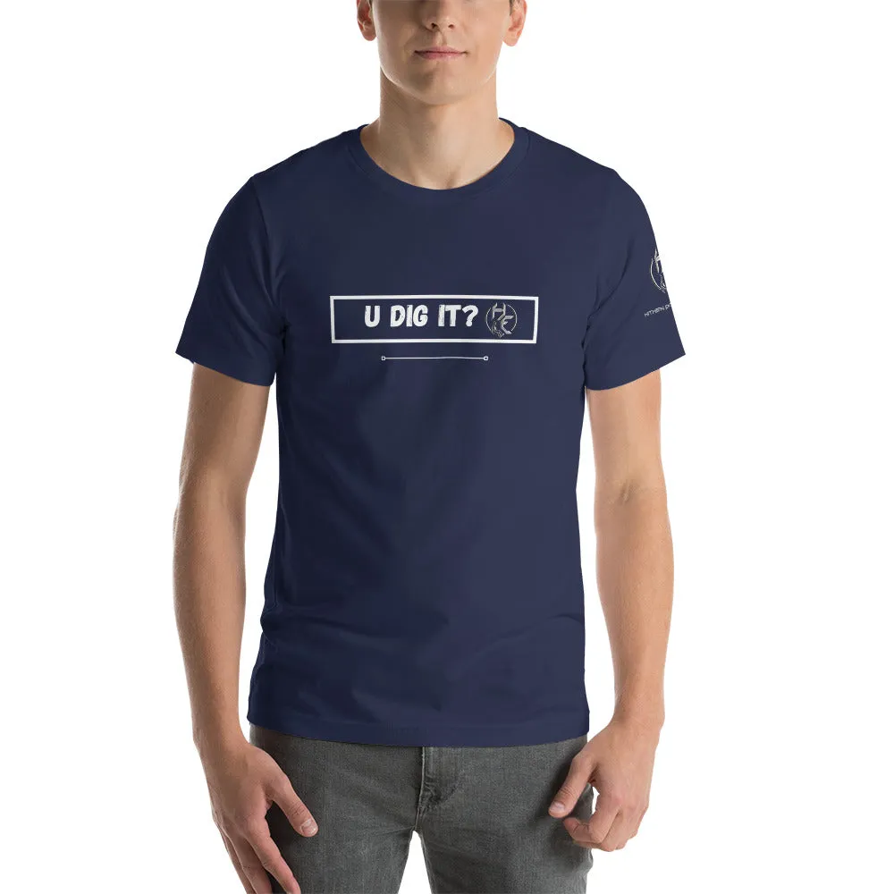 U Dig It? Short-Sleeve Unisex T-Shirt
