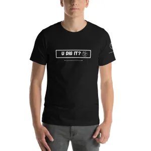 U Dig It? Short-Sleeve Unisex T-Shirt