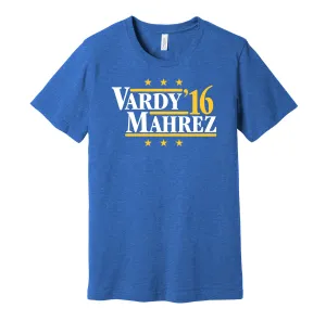 Vardy & Mahrez '16 - Leicester Football Legends Political Campaign Parody T-Shirt - Hyper Than Hype Shirts