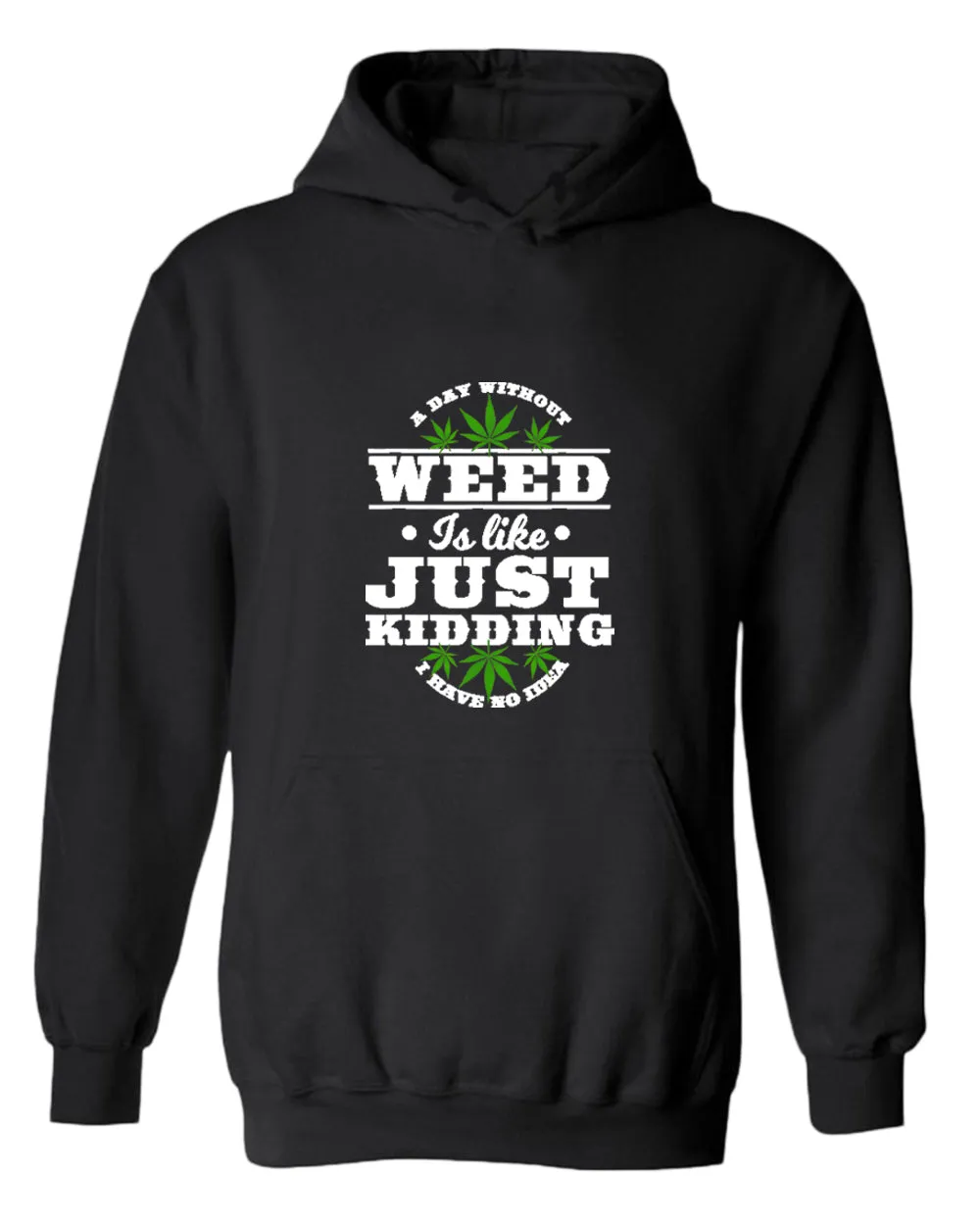 We day without w**d is like.. just kidding hoodie