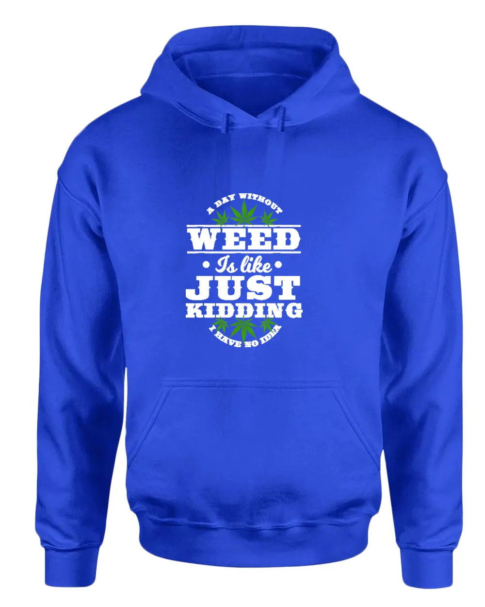 We day without w**d is like.. just kidding hoodie