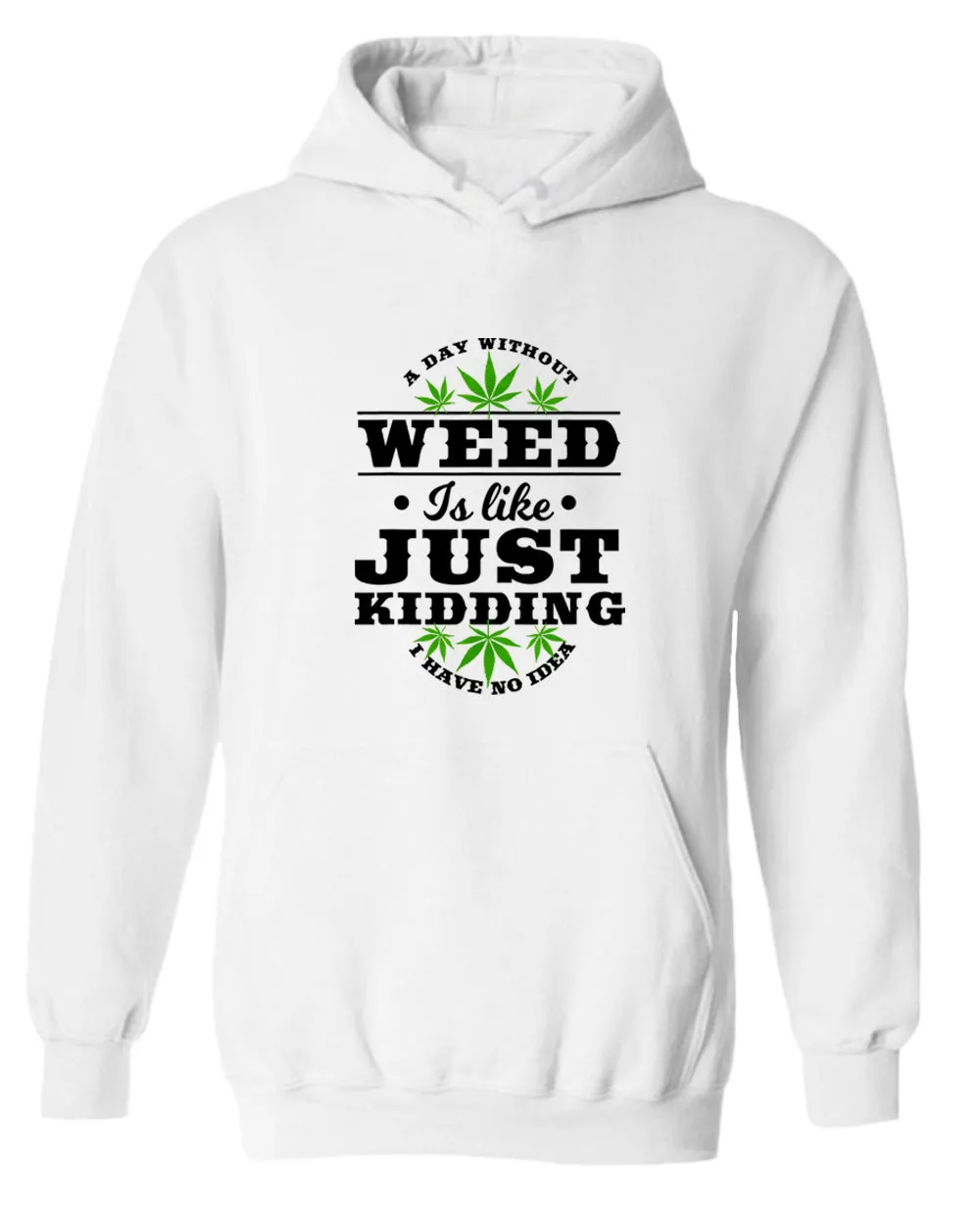 We day without w**d is like.. just kidding hoodie
