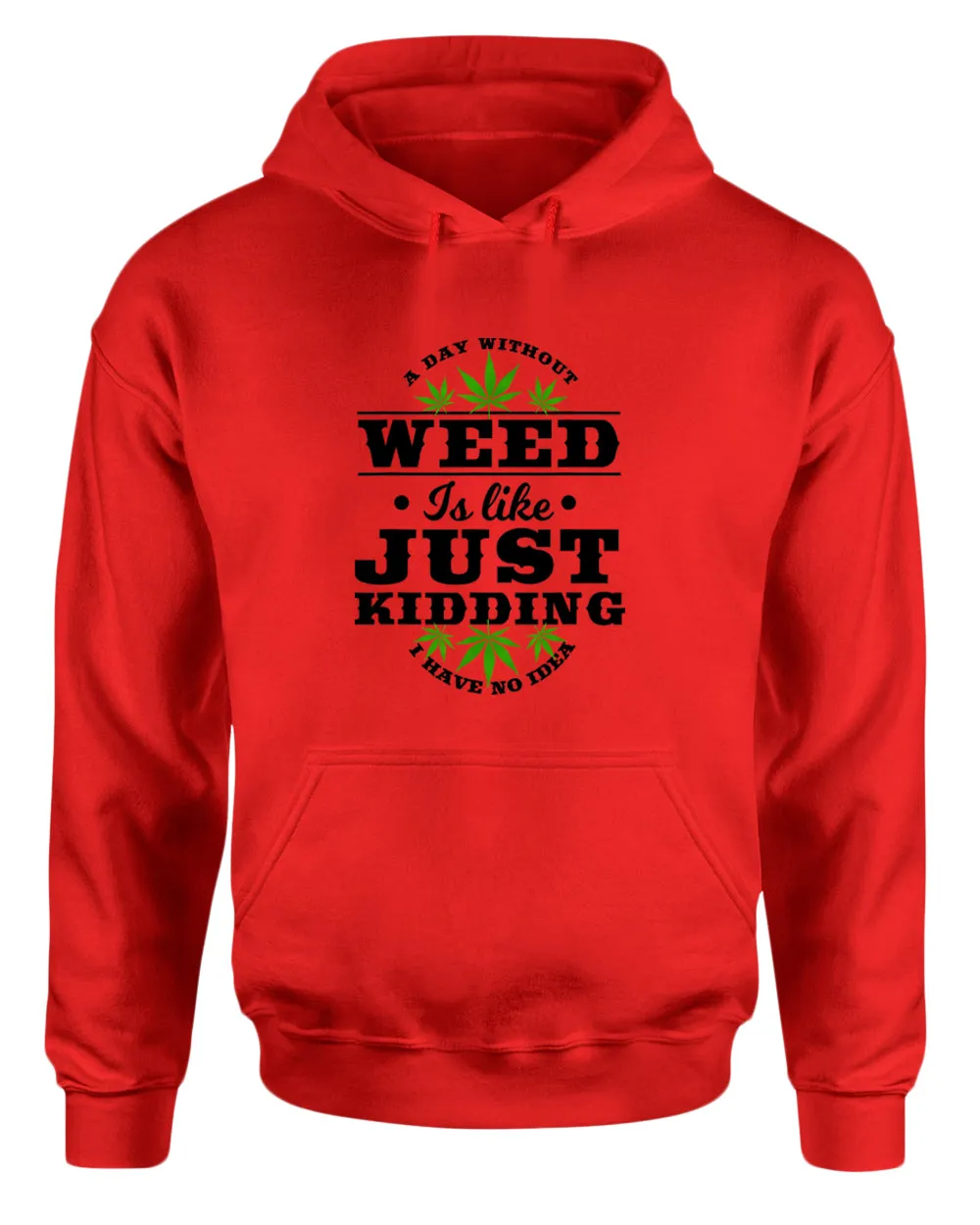 We day without w**d is like.. just kidding hoodie