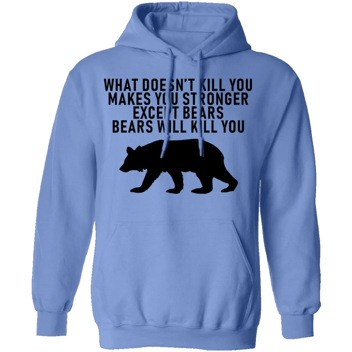 What Doesn't Kill You Makes You Stronger Except Bears Bears Will Kill You T-Shirt