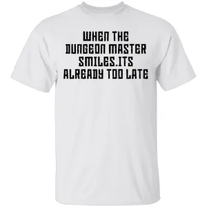 When The Dungeon Master Smiles It's Already Too Late T-Shirt