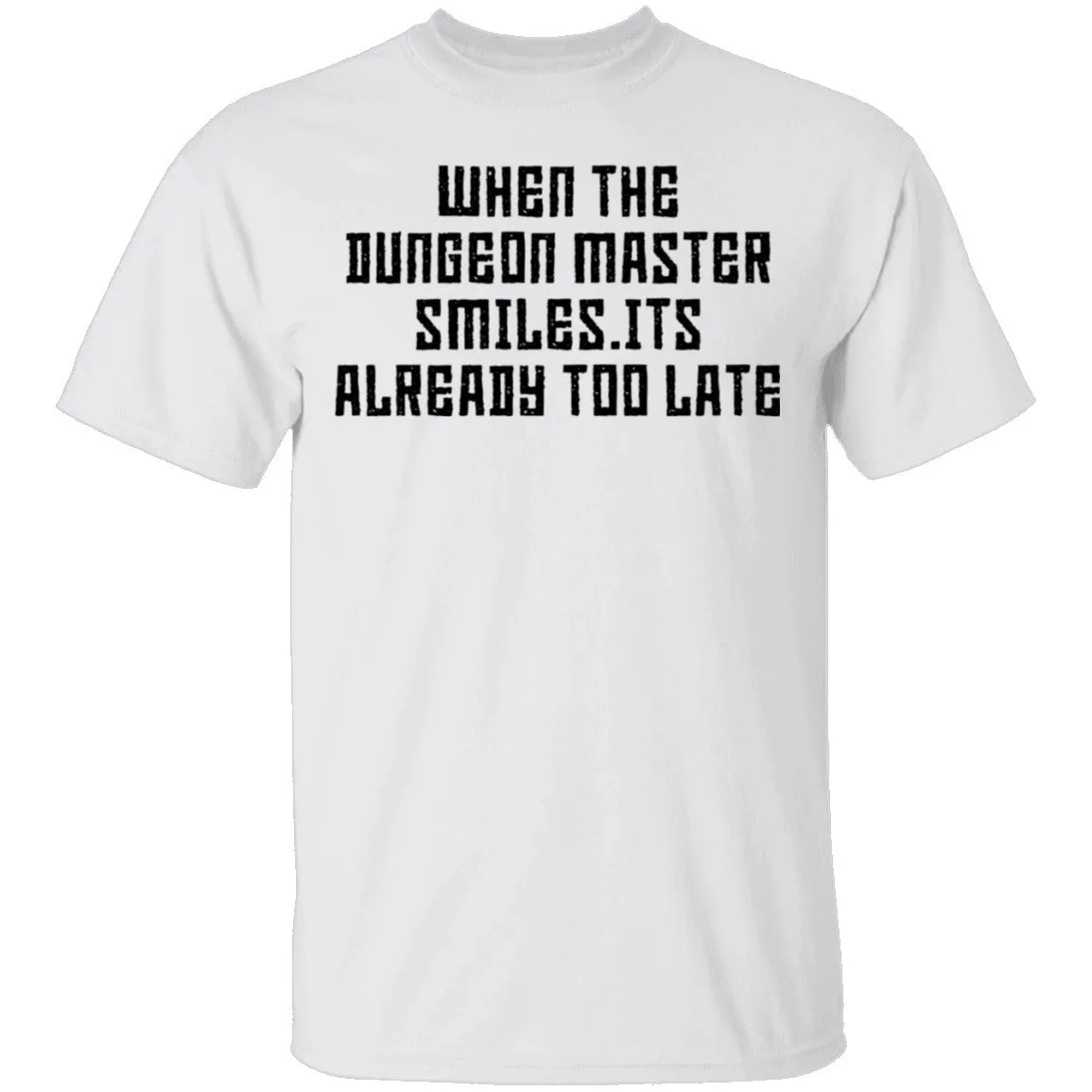 When The Dungeon Master Smiles It's Already Too Late T-Shirt
