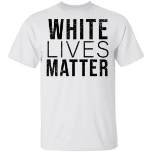 White Lives Matter T-Shirt