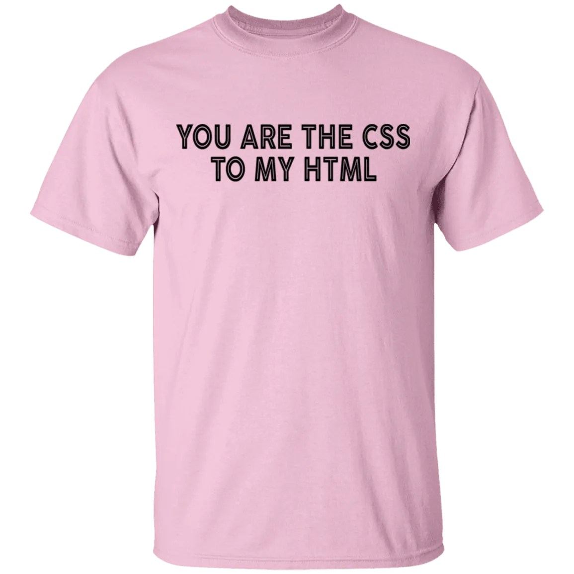 You Are The CSS To My HTML T-Shirt