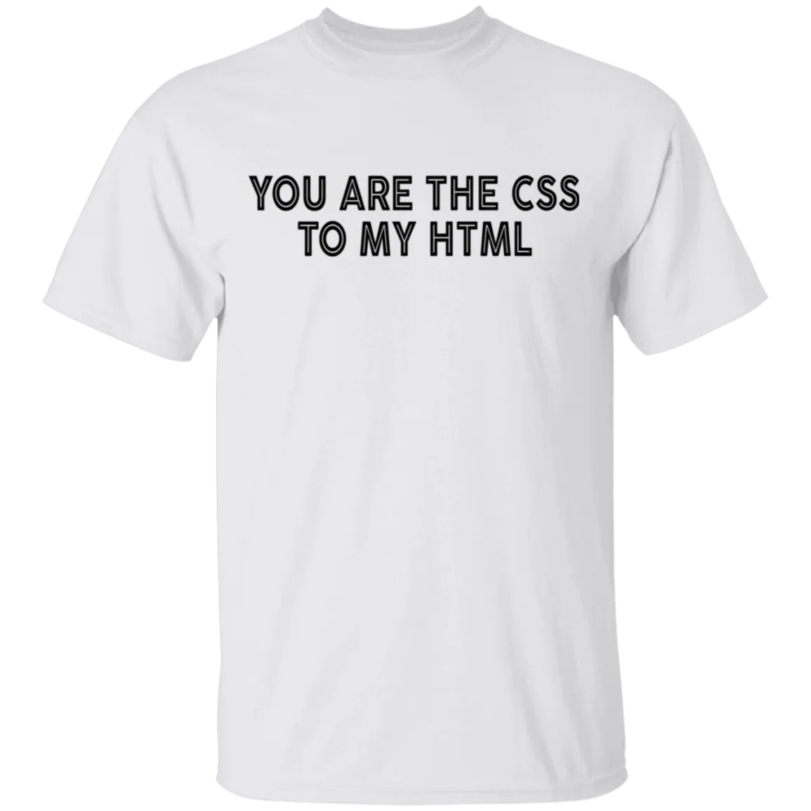 You Are The CSS To My HTML T-Shirt